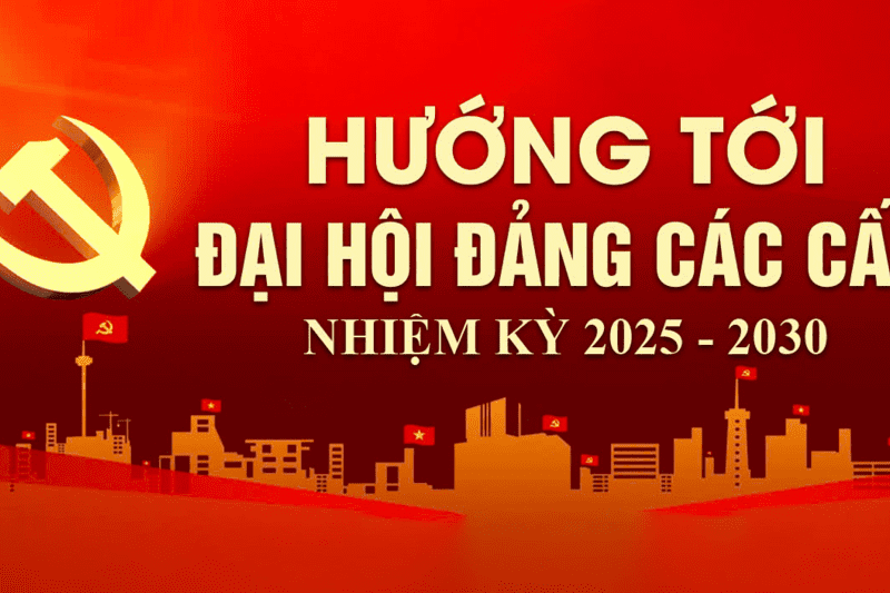 Hướng tới Đại hội Đảng các cấp nhiệm kỳ 2025 - 2030
